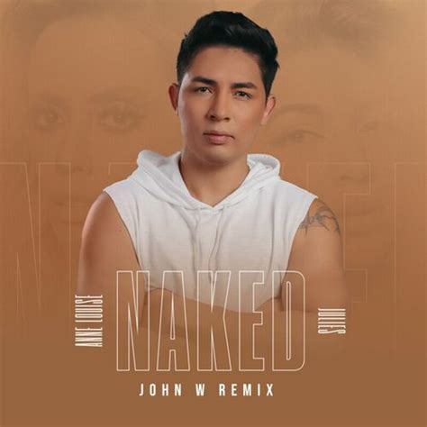 Anne Louise Naked John W Remix letras e músicas Deezer