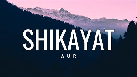 Shikayat • Aur🎵lyrics Youtube