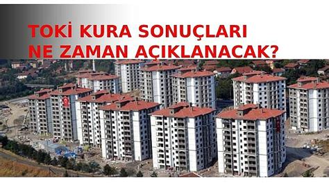 TOKİ Sosyal Konut Kampanyasına başvuranlar dikkat Kura sonuçları için