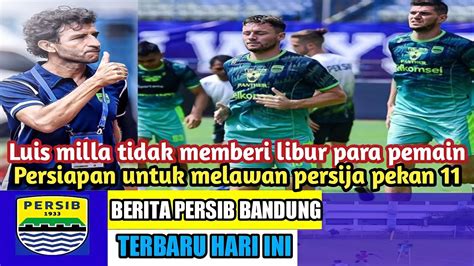 BERITA PERSIB BANDUNG HARI INI LUIS MILLA SIAPKAN LATIHAN KHUSUS