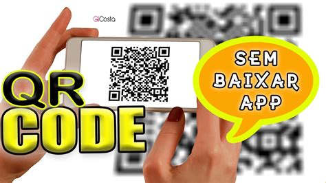 Como Ler E Usar O Qr Code Em Seu Celular Sem Baixar App Gi Costa