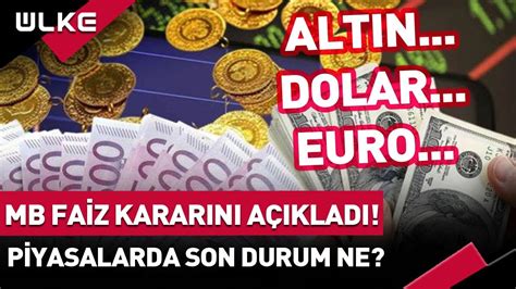 Merkez Bankası Faizi Açıkladı Piyasalarda Son Durum Ne Altın Dolar