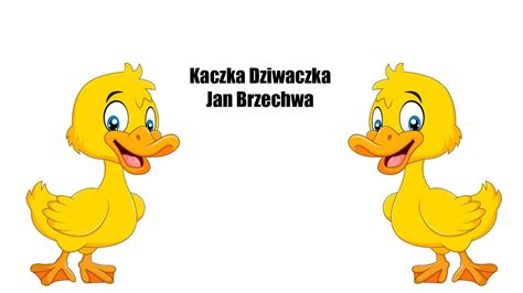 Kaczka Dziwaczka Jam Brzechwa Wierszyk Youtube