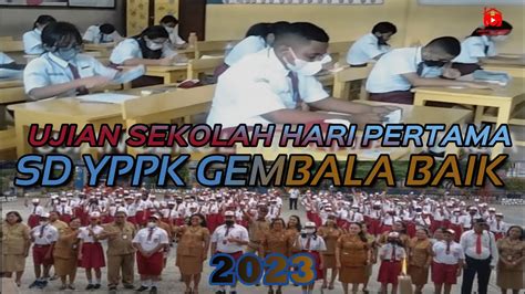 Ujian Sekolah Hari Pertama Sd Yppk Gembala Baik Abepura Youtube