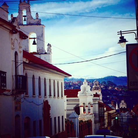 Sucre The Constitutional Capital Of Bolivia Is My Favourite Town Of