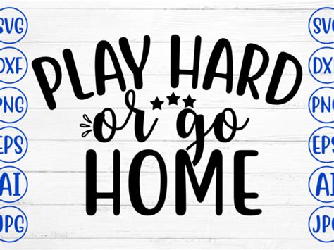 Play Hard Or Go Home SVG Buy T Shirt Designs