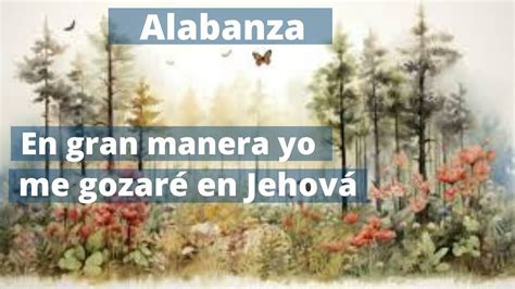 Alabanza En gran manera yo me alegraré en Jehová YouTube