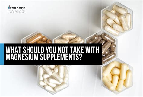 What Should You Not Take With Magnesium Supplements Upgraded Formulas®