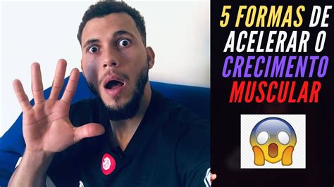 5 Dicas Que Me Fizeram Acelerar O Crescimento Muscular Youtube