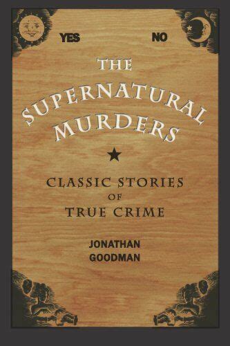 The Supernatural Murders Classic True Crime Stories Tr By Goodman