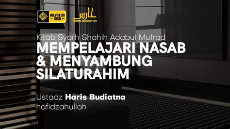 Mempelajari Nasab Dan Menyambung Silaturahim Ustadz Haris Budiatna