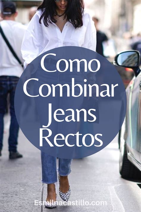 Como Combinar Jeans Rectos Ideas De Atuendos Y Consejos De Como