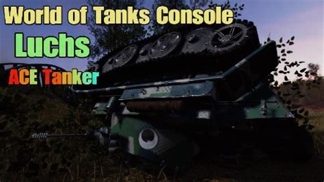 World Of Tanks Console Luchs ACE Tanker 6 4 Kills 1500 DMG 1606 XP