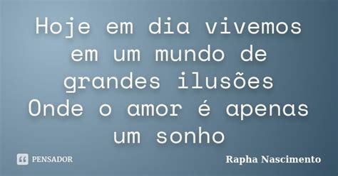 Hoje Em Dia Vivemos Em Um Mundo De Rapha Nascimento Pensador