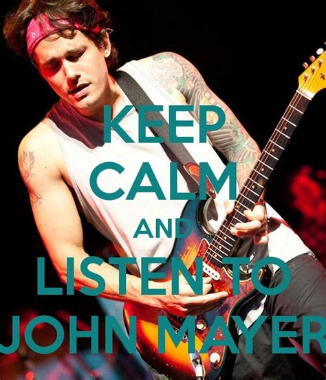 A Man Holding A Guitar With The Words Keep Calm And Listen To John Mayer