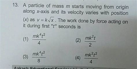 A Particle Of Mass M Starts Moving From Origin Along X Axis And Its