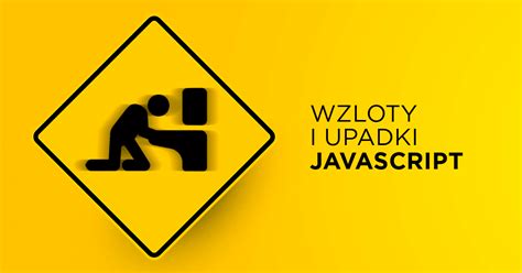 Wzloty I Upadki Historia Javascript