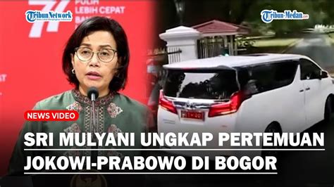 Prabowo Temui Jokowi Di Istana Bogor Menkeu Sri Mulyani Ungkap Isi