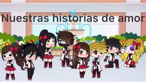 Nuestras Historias De Amor Mini Película Gacha Life Youtube