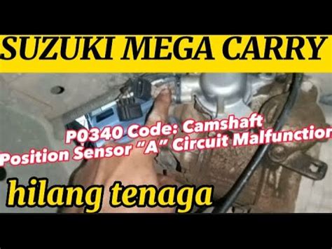 Suzuki Mega Carry Hilang Tenaga Dtc P0340 Camshaft Position Sensor A