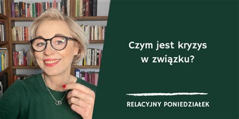 Czym jest kryzys w związku Małgorzata Gumowska Coach Dobrych Relacji