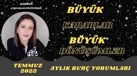 TEMMUZ 2022 BURÇ YORUMLARI TEMMUZ AYI BURÇ YORUMLARI 2022 aylık burç