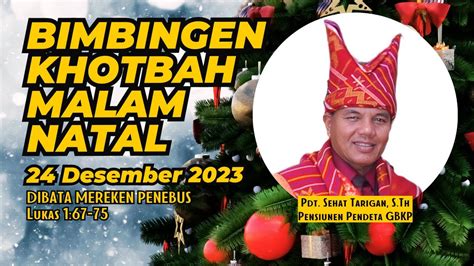 KHOTBAH MALAM NATAL 24 Desember 2023 Pdt Sehat Tarigan YouTube