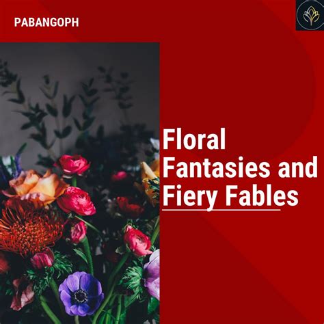 Floral Fantasies And Fiery Fables Pabangoph