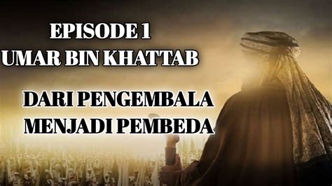 Umar Bin Khattab Episode Dari Pengembala Menjadi Pejabat Pembeda