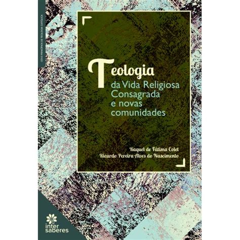 Teologia Da Vida Religiosa Consagrada E Novas Comunidades