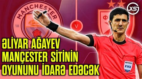 Əliyar Ağayev Mançester Siti nin Oyununu İdarə Edəcək YouTube