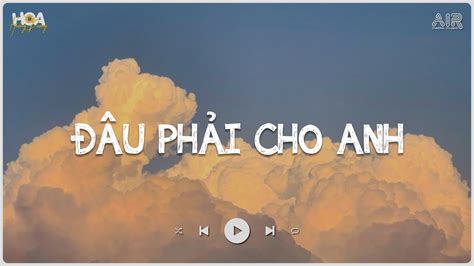 Vậy Trái Tim Người Đem Trao Cho Ai Đâu Phải Cho Anh Đâu Phải Cho Anh