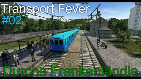 Transport Fever Durchs Frankenl Ndle Youtube