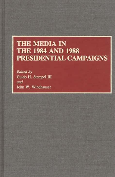 Media In The 1984 And 1988 Presidential Campaigns The • Abc Clio