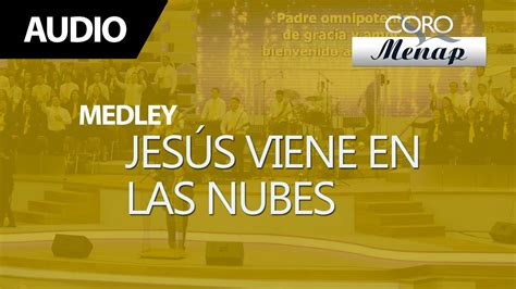 Medley de Coros Jesús viene en las nubes Coro Menap YouTube Music