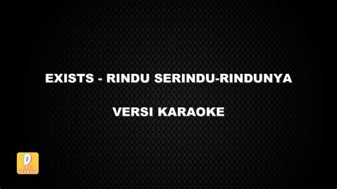 Karaoke Exists Rindu Serindu Rindunya Versi Original Youtube