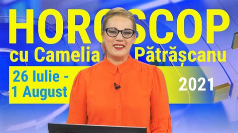 Horoscop Cu Camelia P Tr Canu Pentru Iulie August