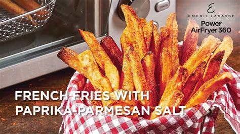 Irresistible French Fries With Paprika Parmesan Salt Emeril Lagasse Power Airfryer 360 Recipes