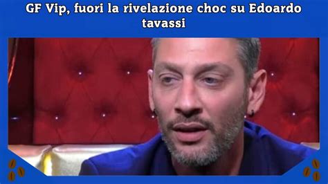 Gf Vip Fuori La Rivelazione Choc Su Edoardo Tavassi Video Dailymotion