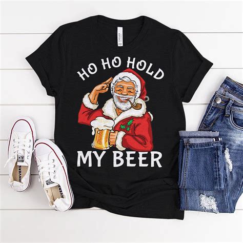 Ho Ho Hold My Beer Santa Christmas T Shirt Sweatshirt Etsy