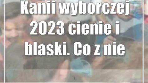 Kampanii Wyborczej Cienie I Blaski Co Z Niej Zapami Tamy Cda