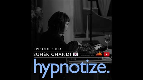 Hypnotize Radio Session 014 By SuhÈr Chandi Youtube