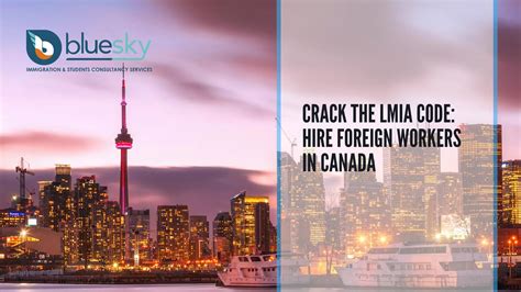 Crack The Lmia Code Hire Foreign Workers In Canada