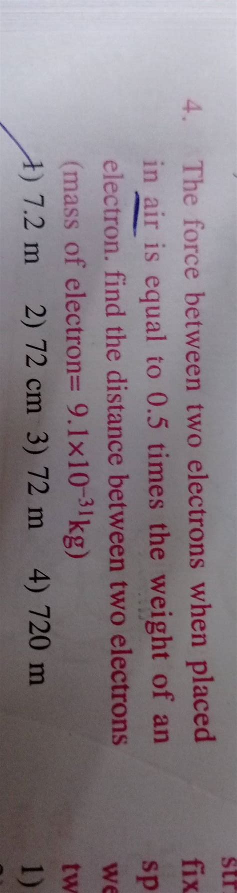 The Force Between Two Electrons When Placed In Air Is Equal To Times