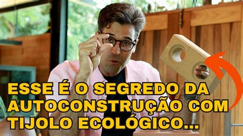 Descobri o Segredo da Autoconstrução Tijolo Ecológico Arq Paulo