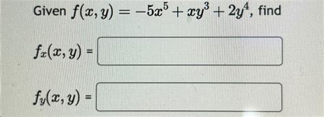 Solved Given F X Y 5x5 Xy3 2y4 ﻿findfx X Y Fy X Y