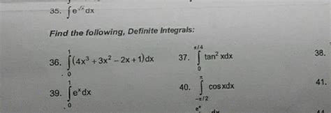 35 ∫ex Dxfind The Following Definite Integrals36 ∫01 4x33x2−2x1