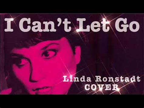 I Cant Let Go Linda Ronstadt Cover Youtube