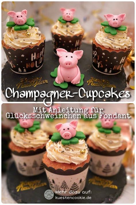 Champagner Cupcakes Mit Anleitung F R Gl Cksschweinchen Aus Fondant