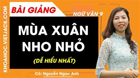 Dạy Vẽ sơ đồ tư duy Bài mùa xuân nho nhỏ dễ hiểu và thông minh